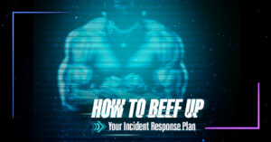 How to Beef Up Your Incident Response Plan