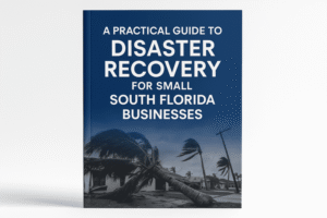 A Practical Guide to Disaster Recovery for Small South Florida Businesses